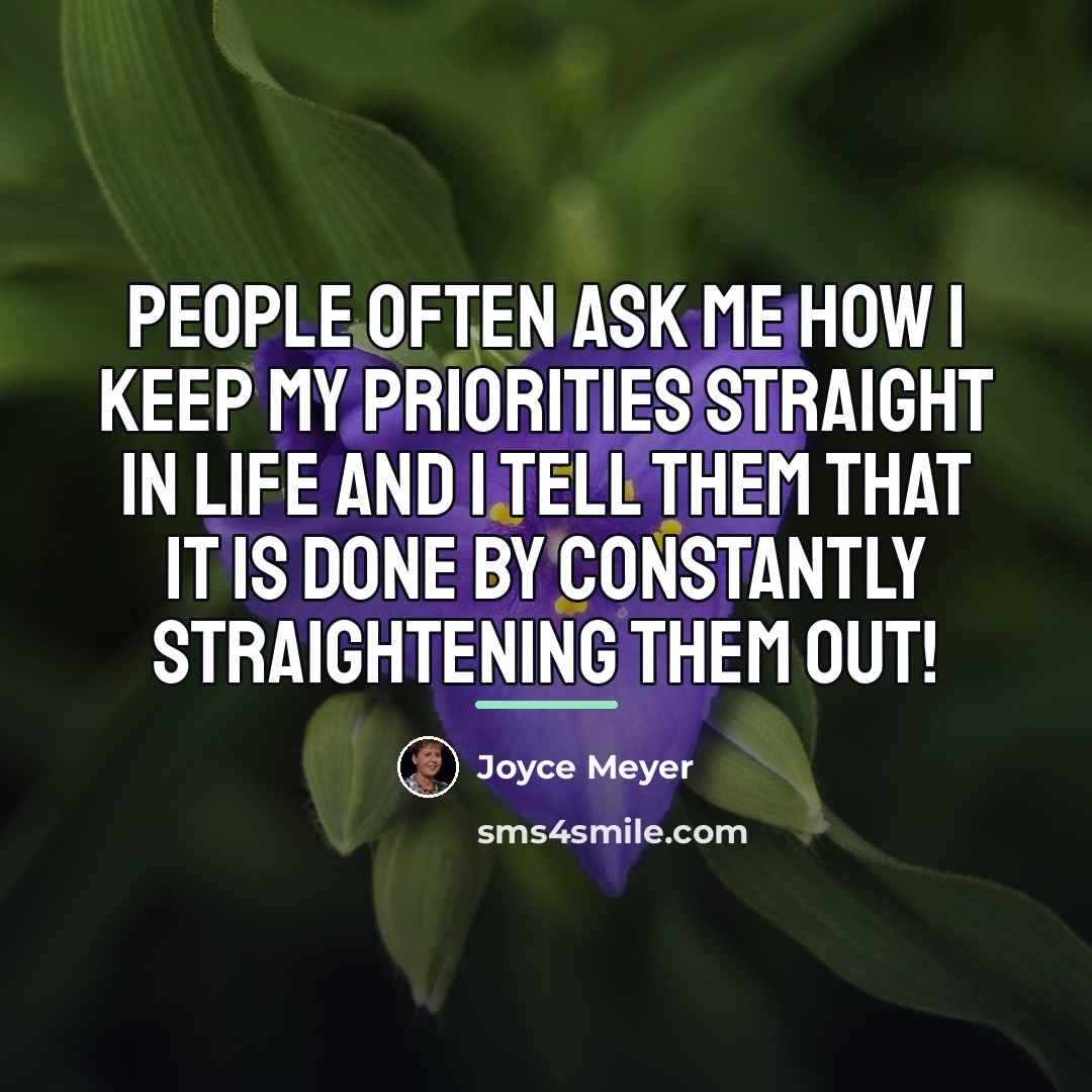 “People often ask me how I keep my priorities straight…” quote by Joyce Meyer