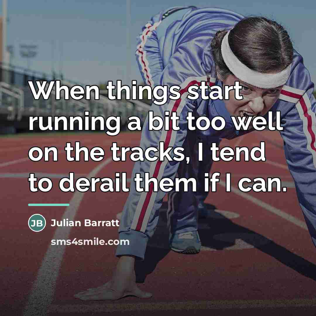 “When things start running a bit too well on the…” quote by Julian Barratt