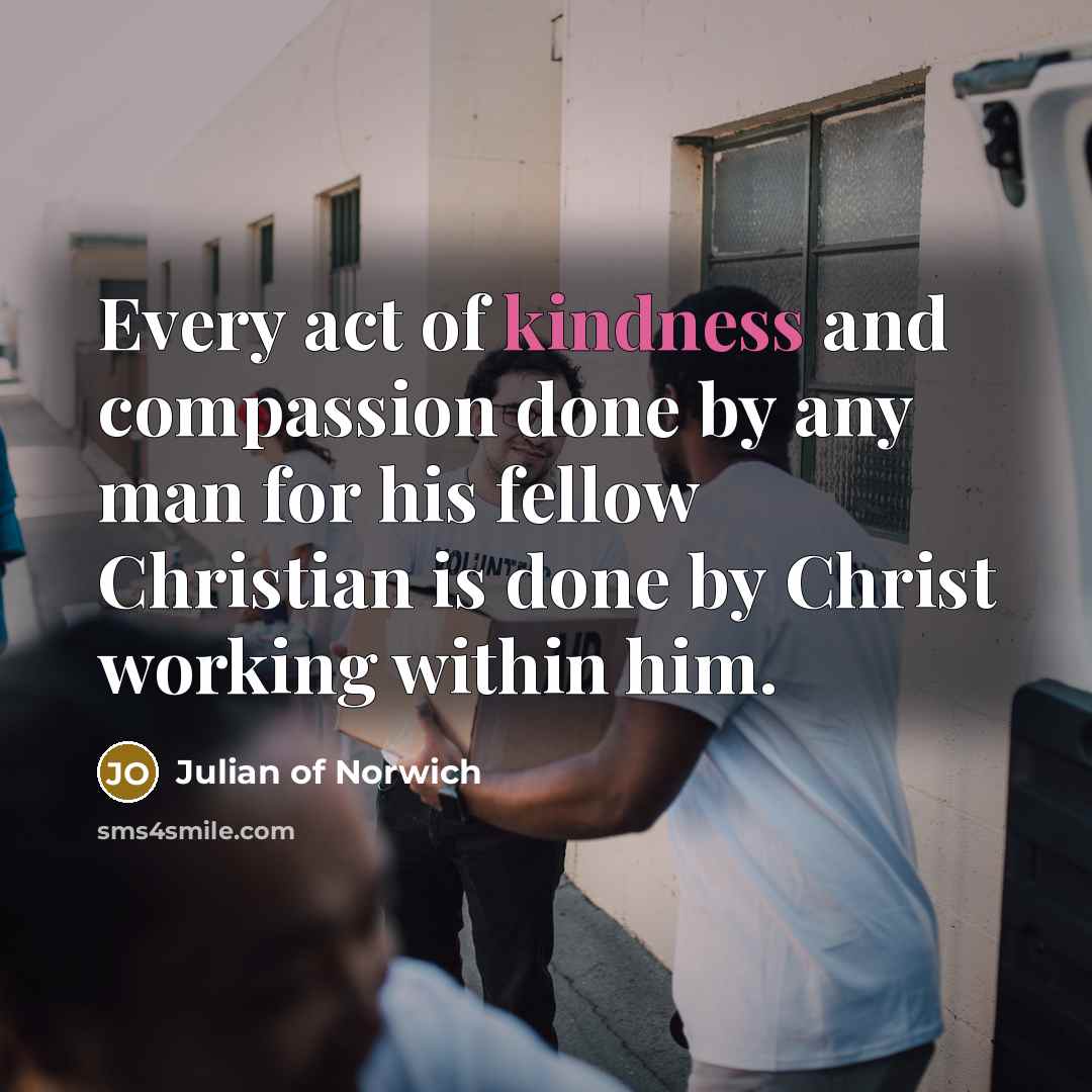 “Every act of kindness and compassion done by any man…” quote by Julian of Norwich
