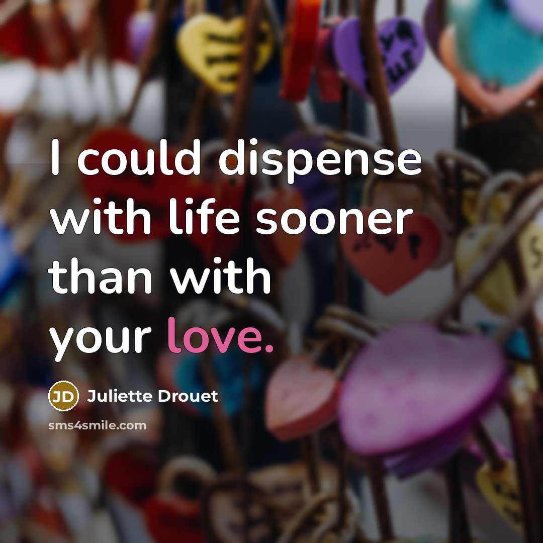 “I could dispense with life sooner than with your love.…” quote by Juliette Drouet