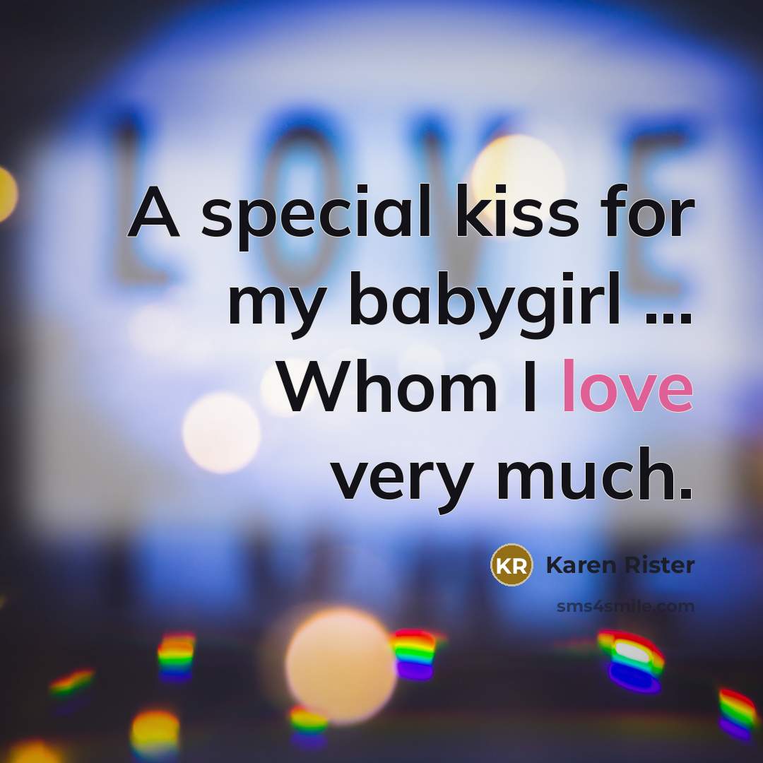“A special kiss for my babygirl ... Whom I love very much.” quote by Karen Rister