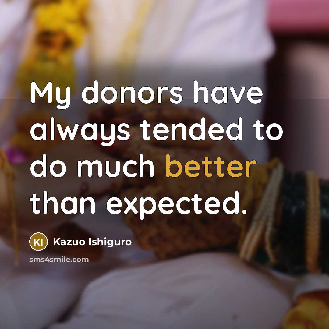 “My donors have always tended to do much better than…” quote by Kazuo Ishiguro