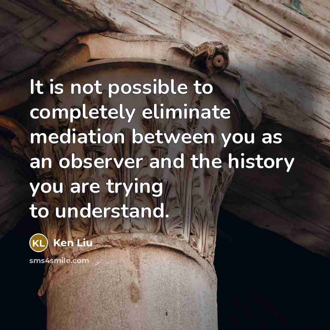 “It is not possible to completely eliminate mediation between you…” quote by Ken Liu