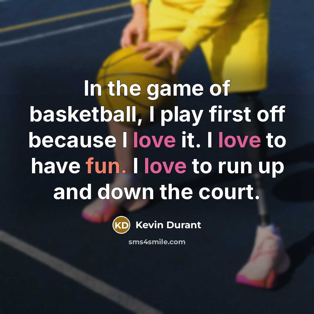 “In the game of basketball, I play first off because…” quote by Kevin Durant
