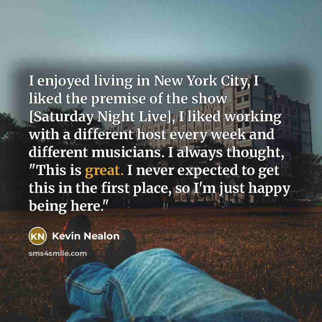 “I enjoyed living in New York City, I liked the…” quote by Kevin Nealon