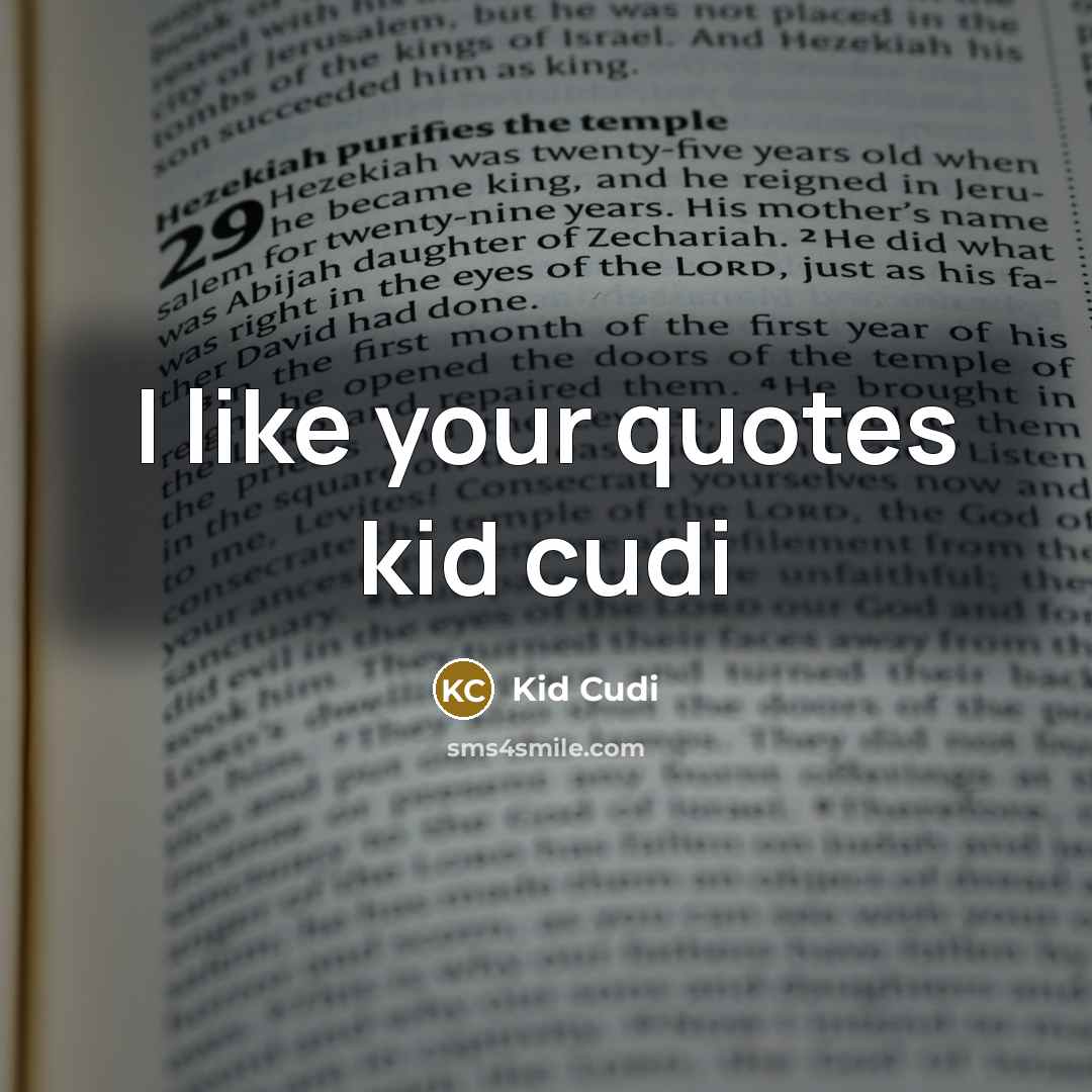 “I like your quotes kid cudi…” quote by Kid Cudi