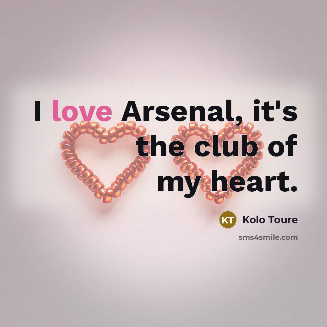 “I love Arsenal, it's the club of my heart.…” quote by Kolo Toure