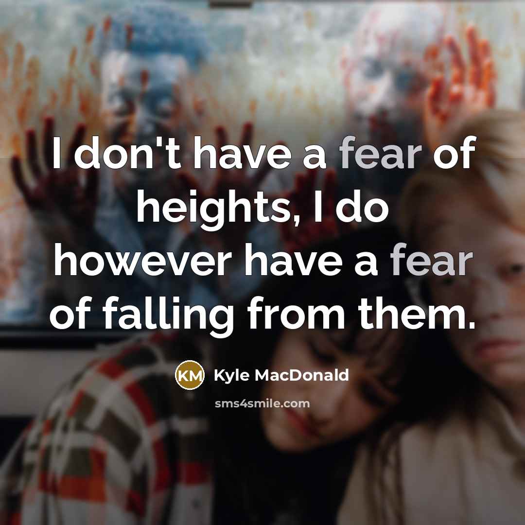 “I don't have a fear of heights, I do however…” quote by Kyle MacDonald