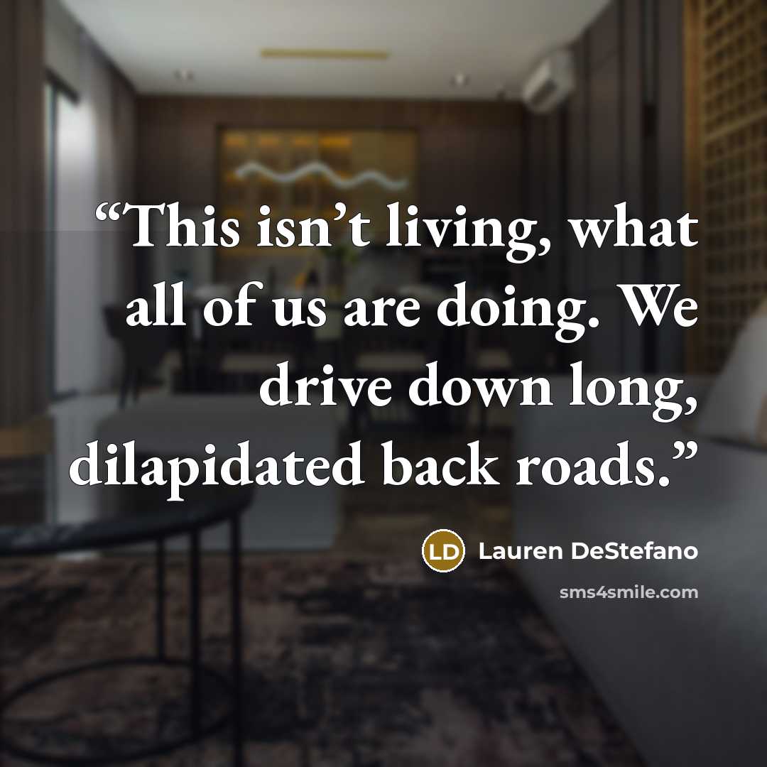 “This isn’t living, what all of us are doing. We drive down long, dilapidated back roads.” quote by Lauren DeStefano