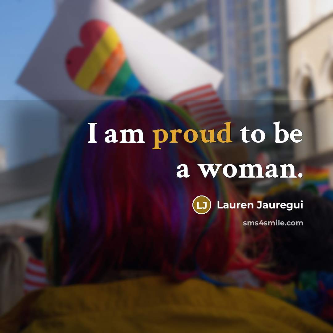 “I am proud to be a woman.…” quote by Lauren Jauregui