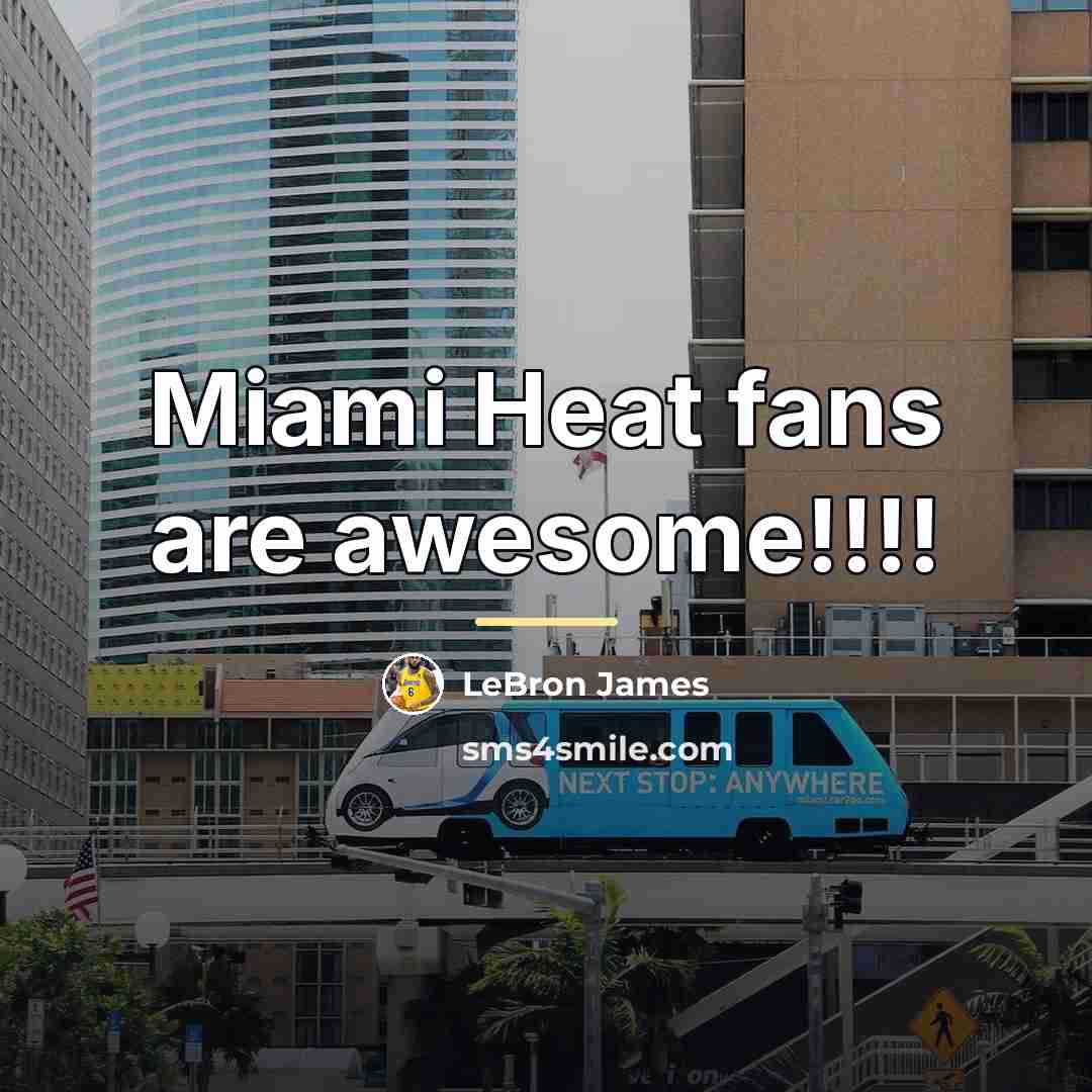 “Miami Heat fans are awesome!!!!…” quote by Lebron James