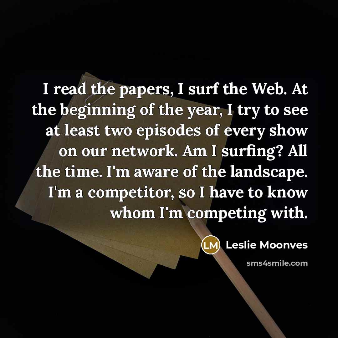 “I read the papers, I surf the Web. At the…” quote by Leslie Moonves