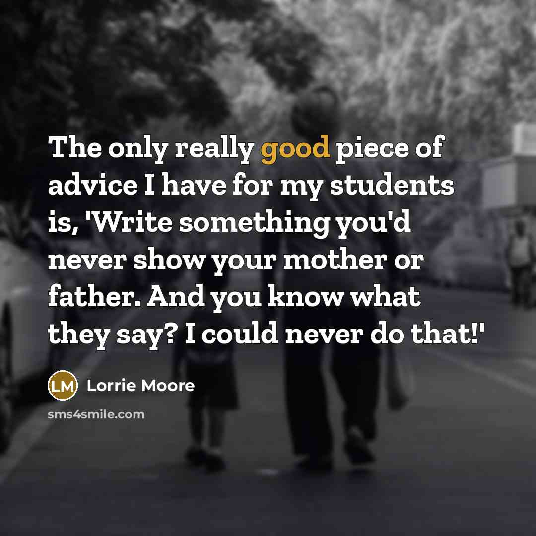 “The only really good piece of advice I have for…” quote by Lorrie Moore