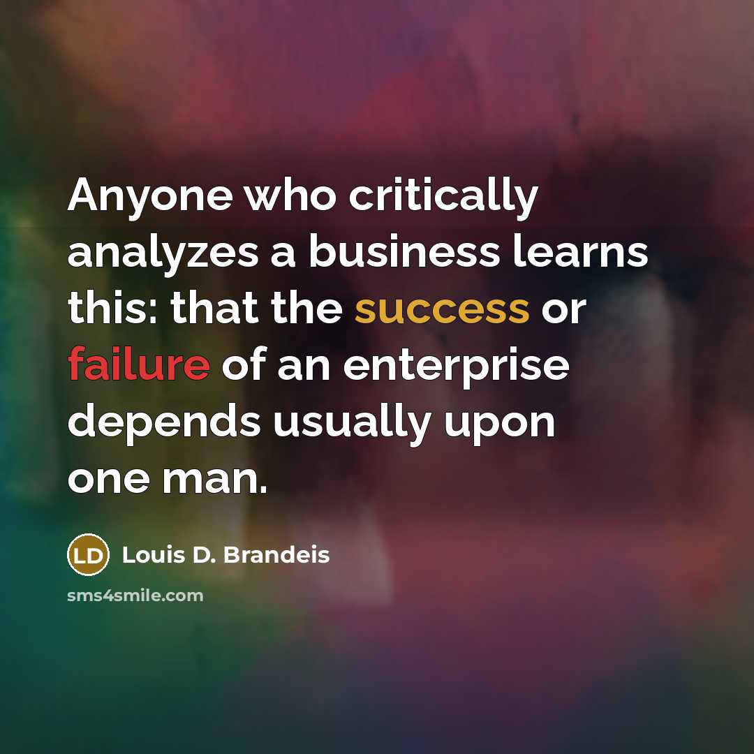 “Anyone who critically analyzes a business learns this: that the…” quote by Louis D. Brandeis