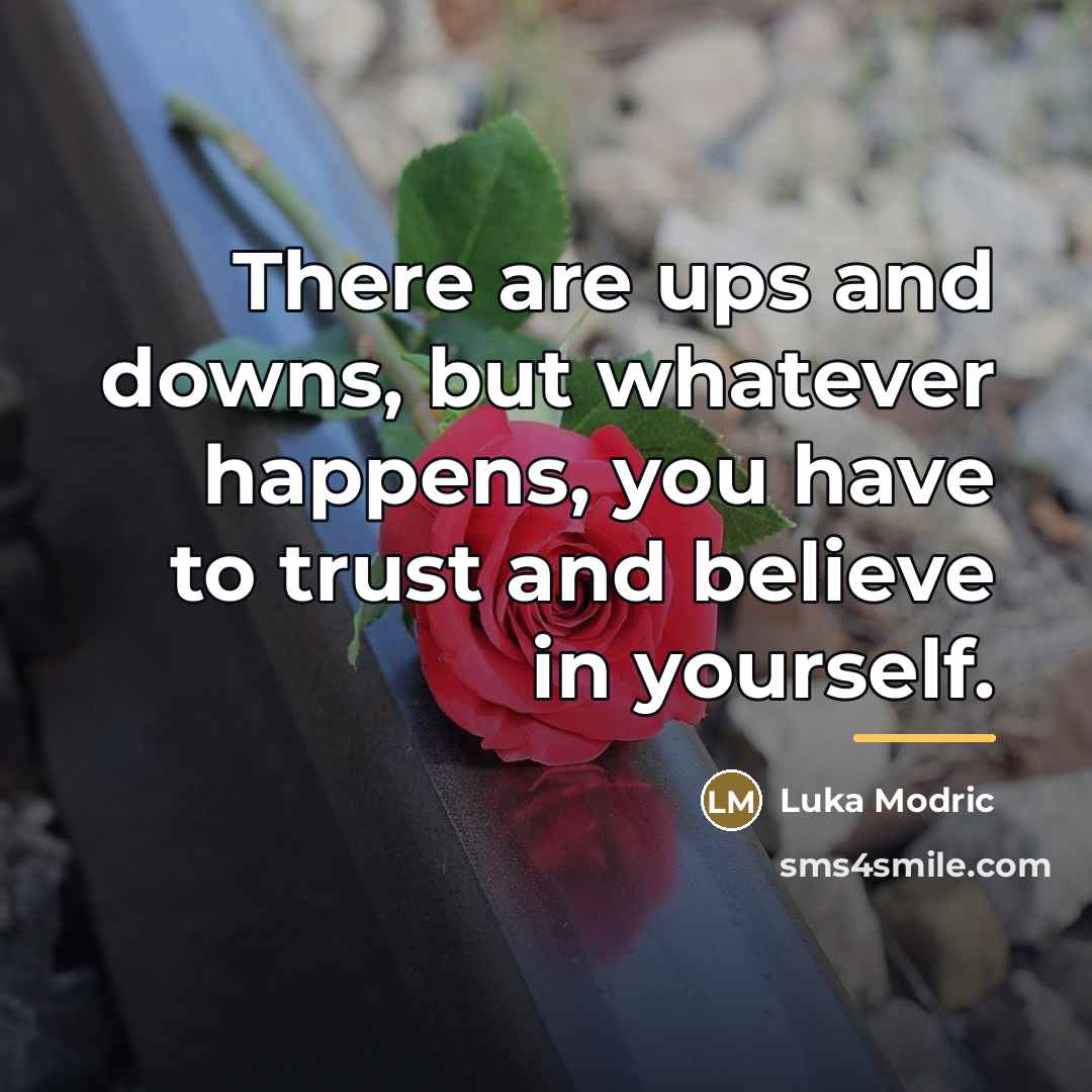 “There are ups and downs, but whatever happens, you have…” quote by Luka Modric