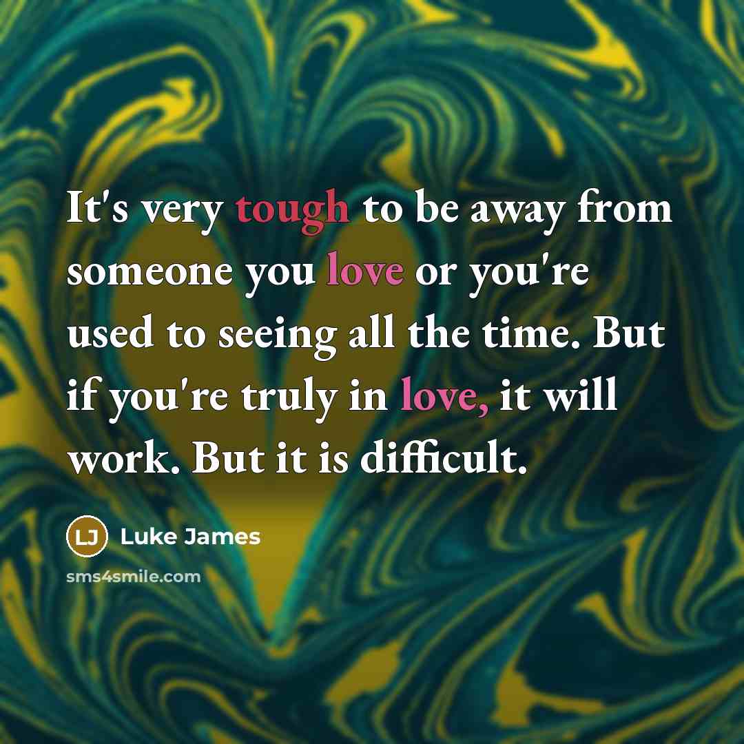 “It's very tough to be away from someone you love…” quote by Luke James