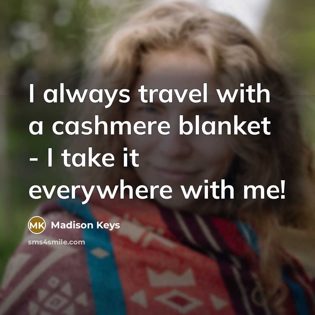 “I always travel with a cashmere blanket - I take…” quote by Madison Keys