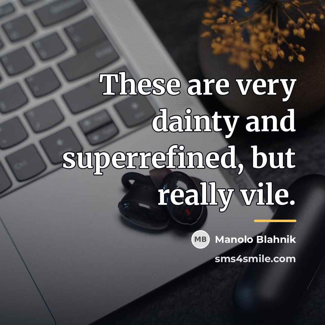 “These are very dainty and superrefined, but really vile.…” quote by Manolo Blahnik