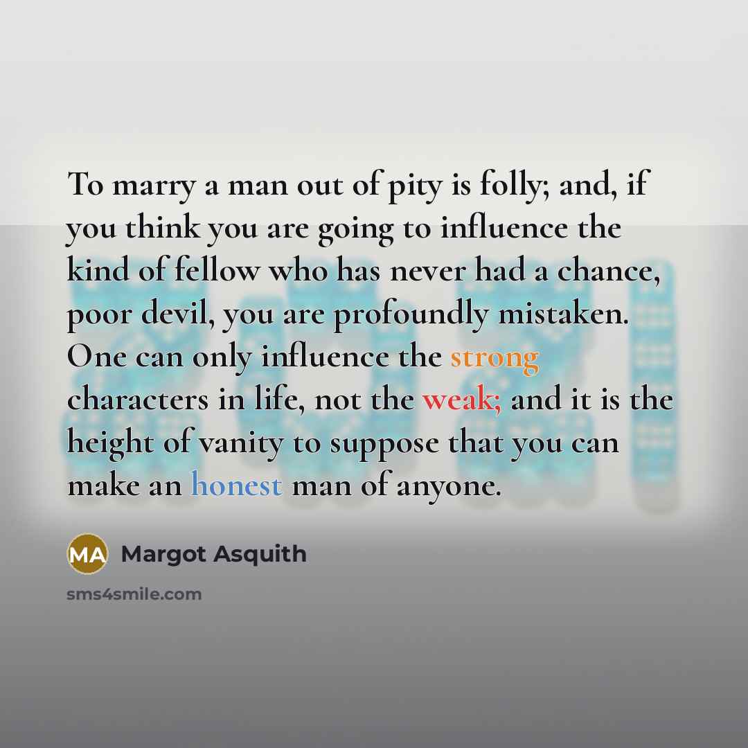 “To marry a man out of pity is folly; and,…” quote by Margot Asquith