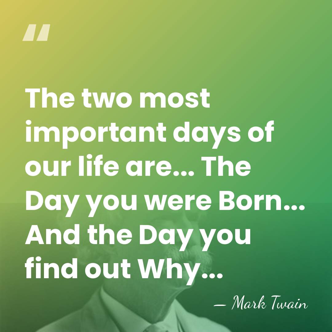 The two most important days of our life are... The Day you&hellip; - Mark Twain