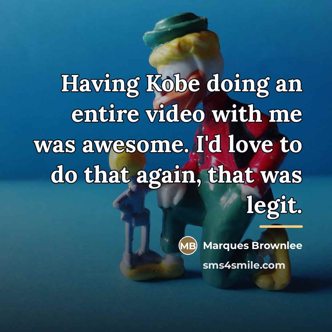 “Having Kobe doing an entire video with me was awesome.…” quote by Marques Brownlee
