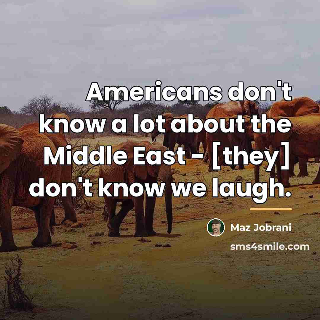 “Americans don't know a lot about the Middle East -…” quote by Maz Jobrani