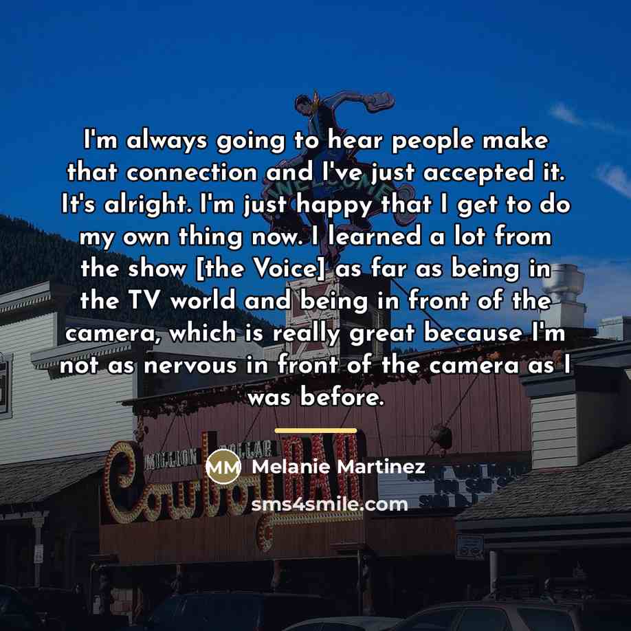 “I'm always going to hear people make that connection and…” quote by Melanie Martinez