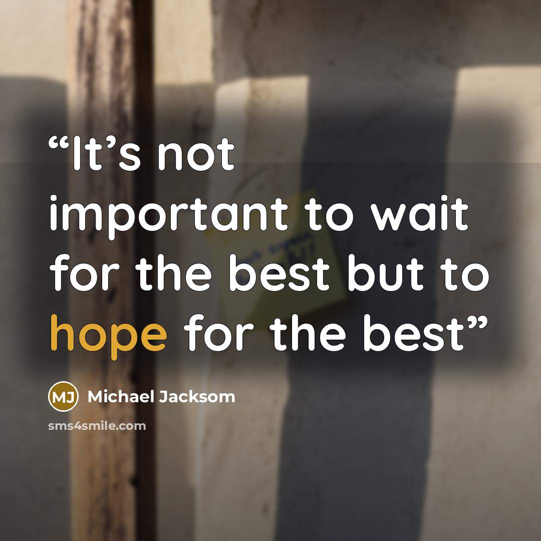 “It’s not important to wait for the best but to hope for the best” quote by Michael Jacksom