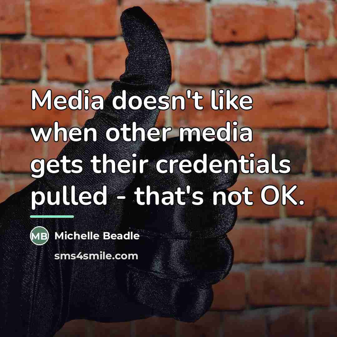 “Media doesn't like when other media gets their credentials pulled…” quote by Michelle Beadle