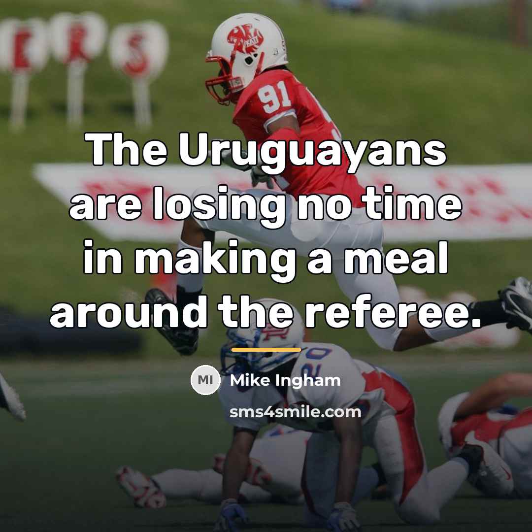 “The Uruguayans are losing no time in making a meal…” quote by Mike Ingham
