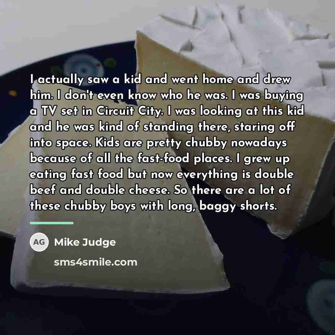 “I actually saw a kid and went home and drew…” quote by Mike Judge