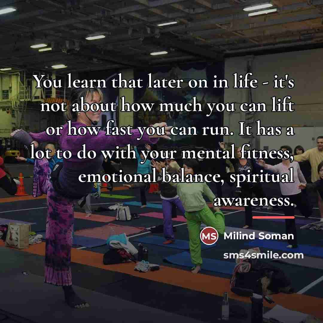 “You learn that later on in life - it's not…” quote by Milind Soman