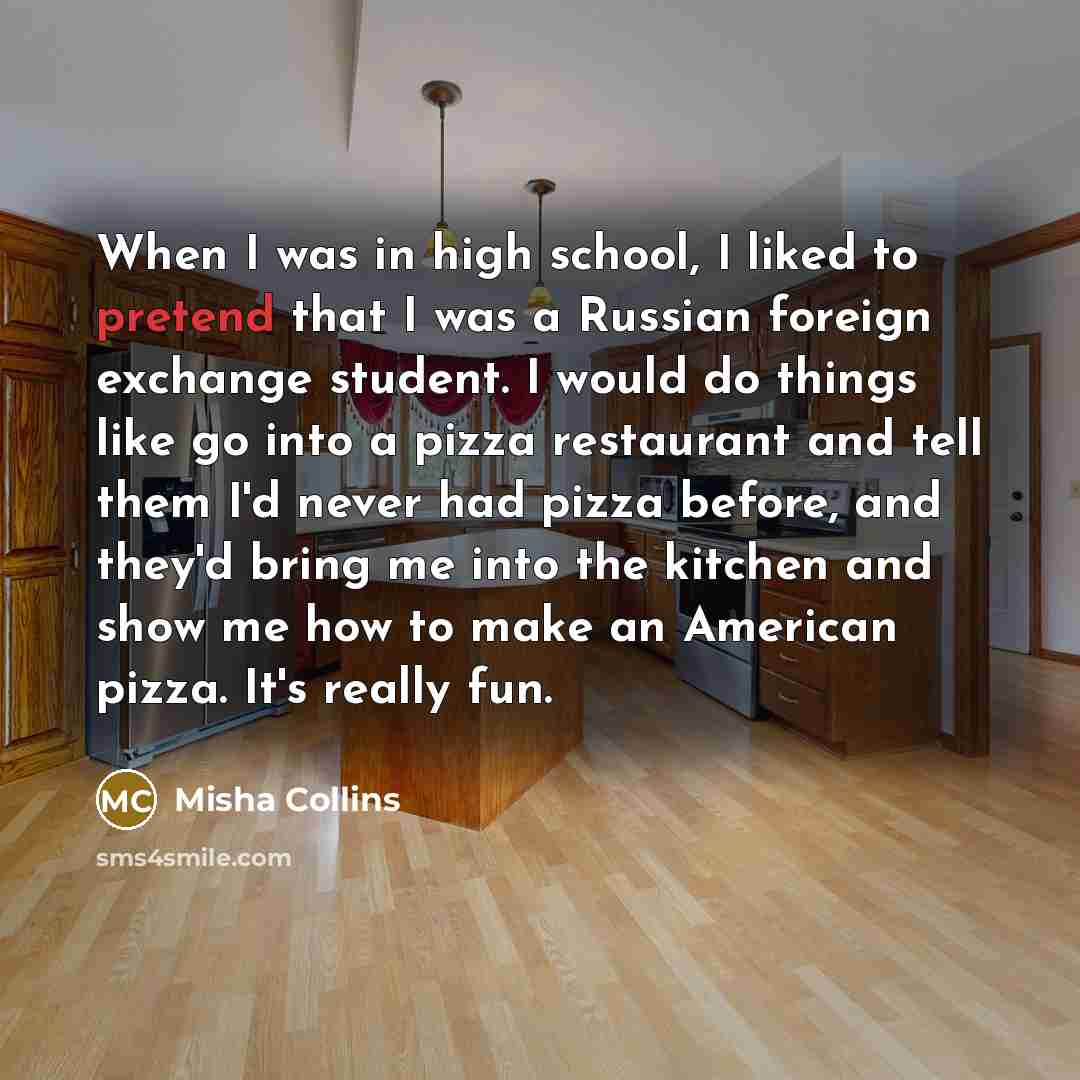 “When I was in high school, I liked to pretend…” quote by Misha Collins