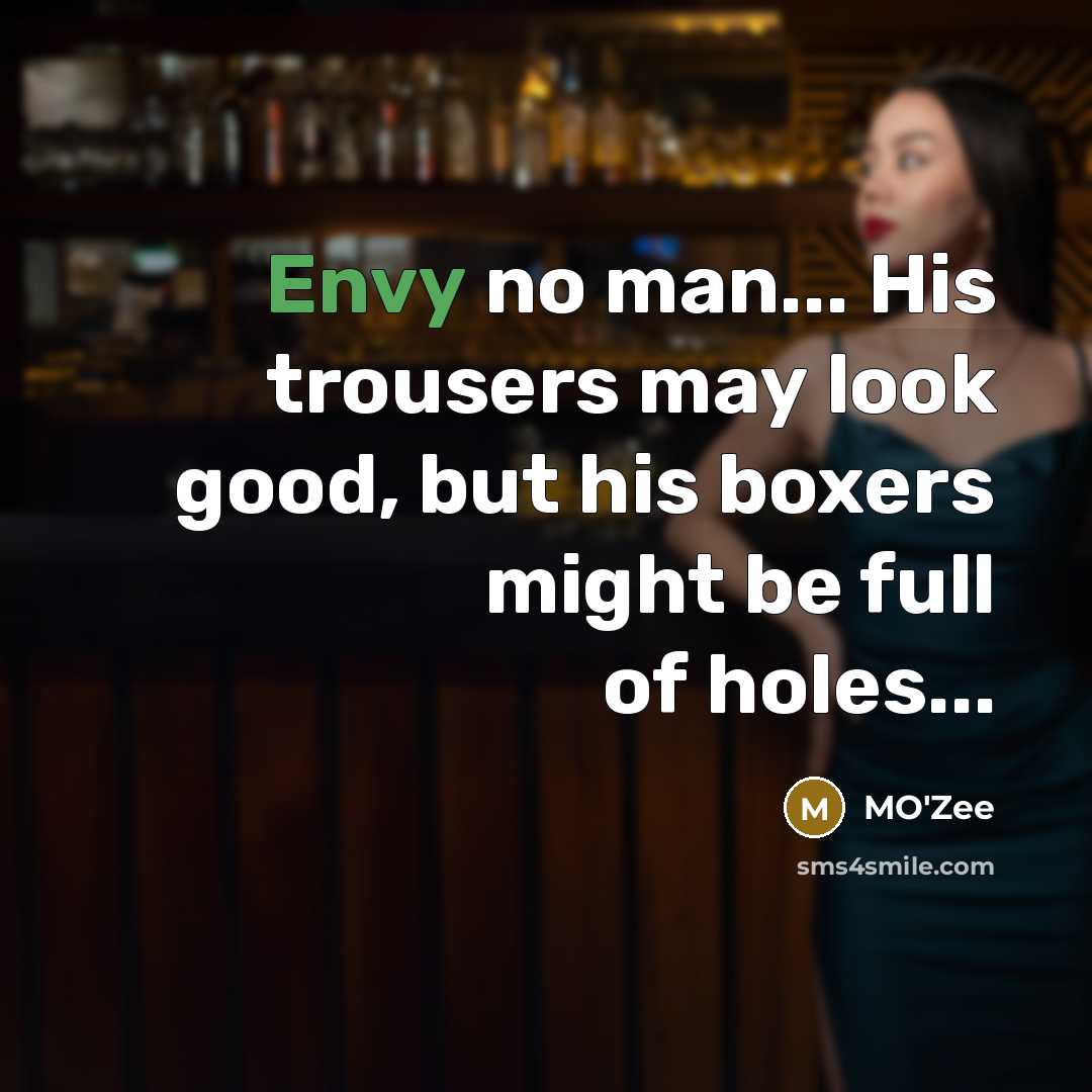 “Envy no man... His trousers may look good, but his…” quote by MO'zee