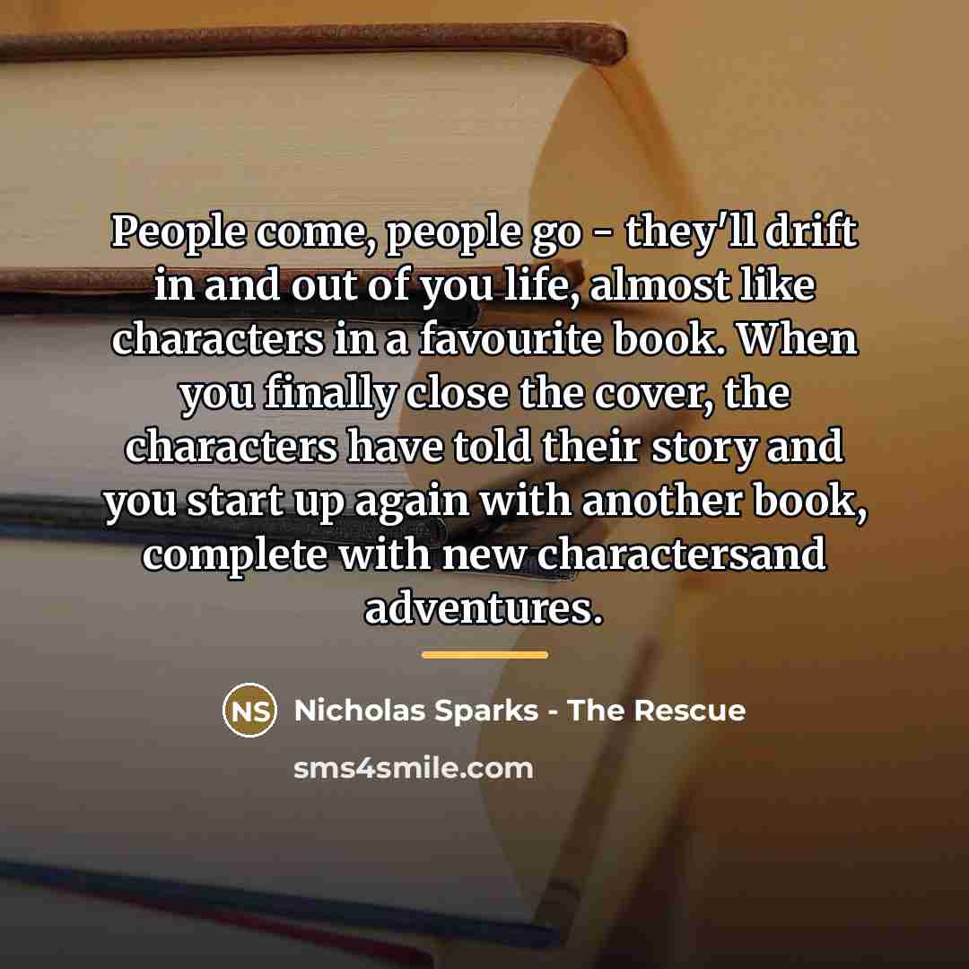 “People come, people go - they'll drift in and out…” quote by Anonymous