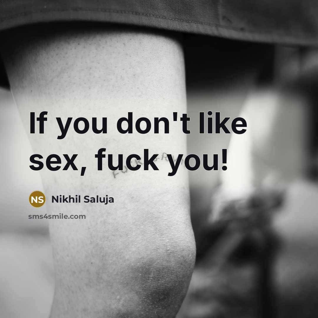 “If you don't like sex, fuck you!…” quote by Nikhil Saluja