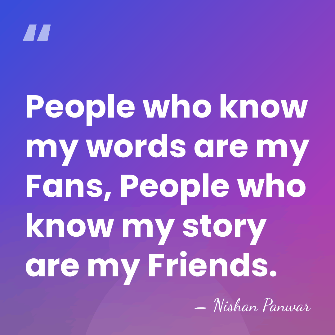 People who know my words are my Fans, People who know my&hellip; - Nishan Panwar