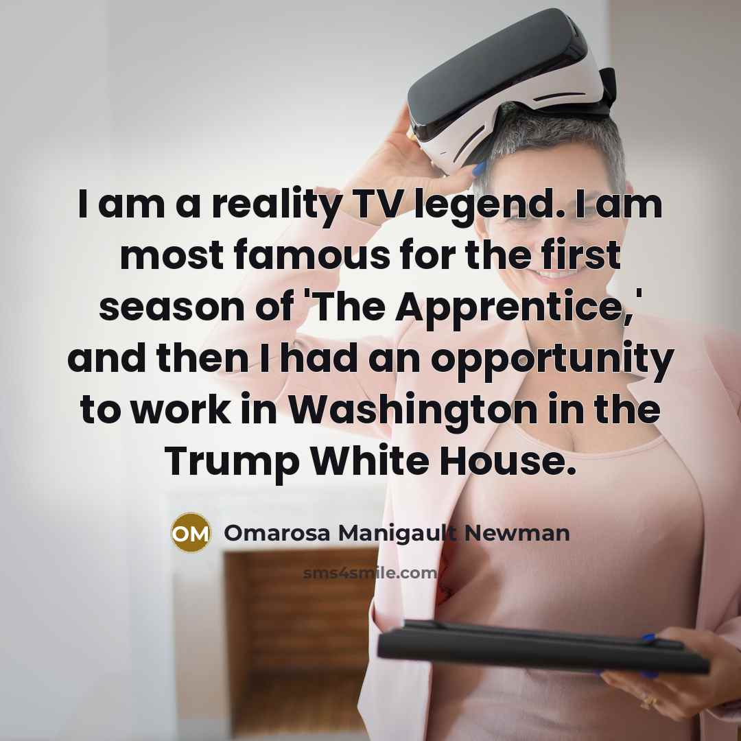 “I am a reality TV legend. I am most famous…” quote by Omarosa Manigault Newman