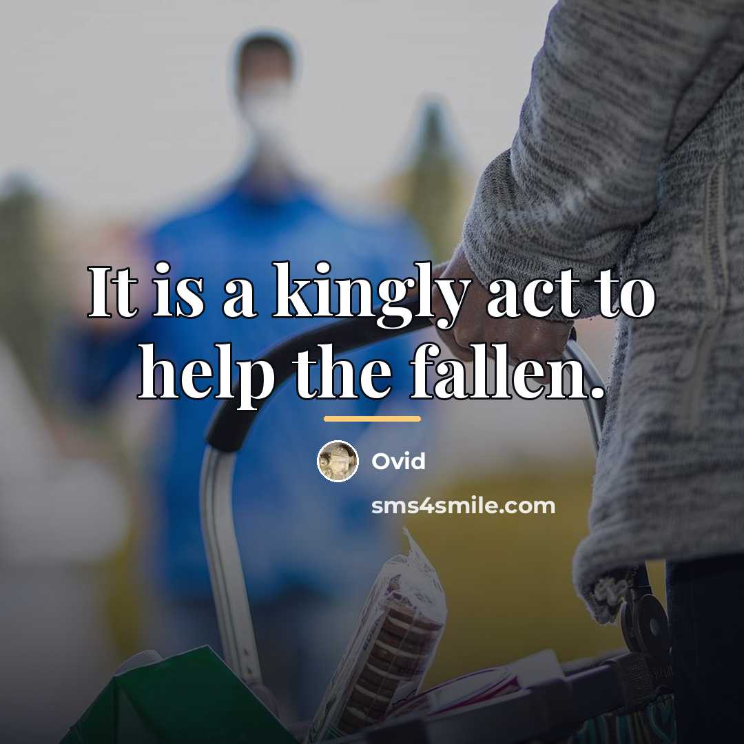 “It is a kingly act to help the fallen.…” quote by Ovid