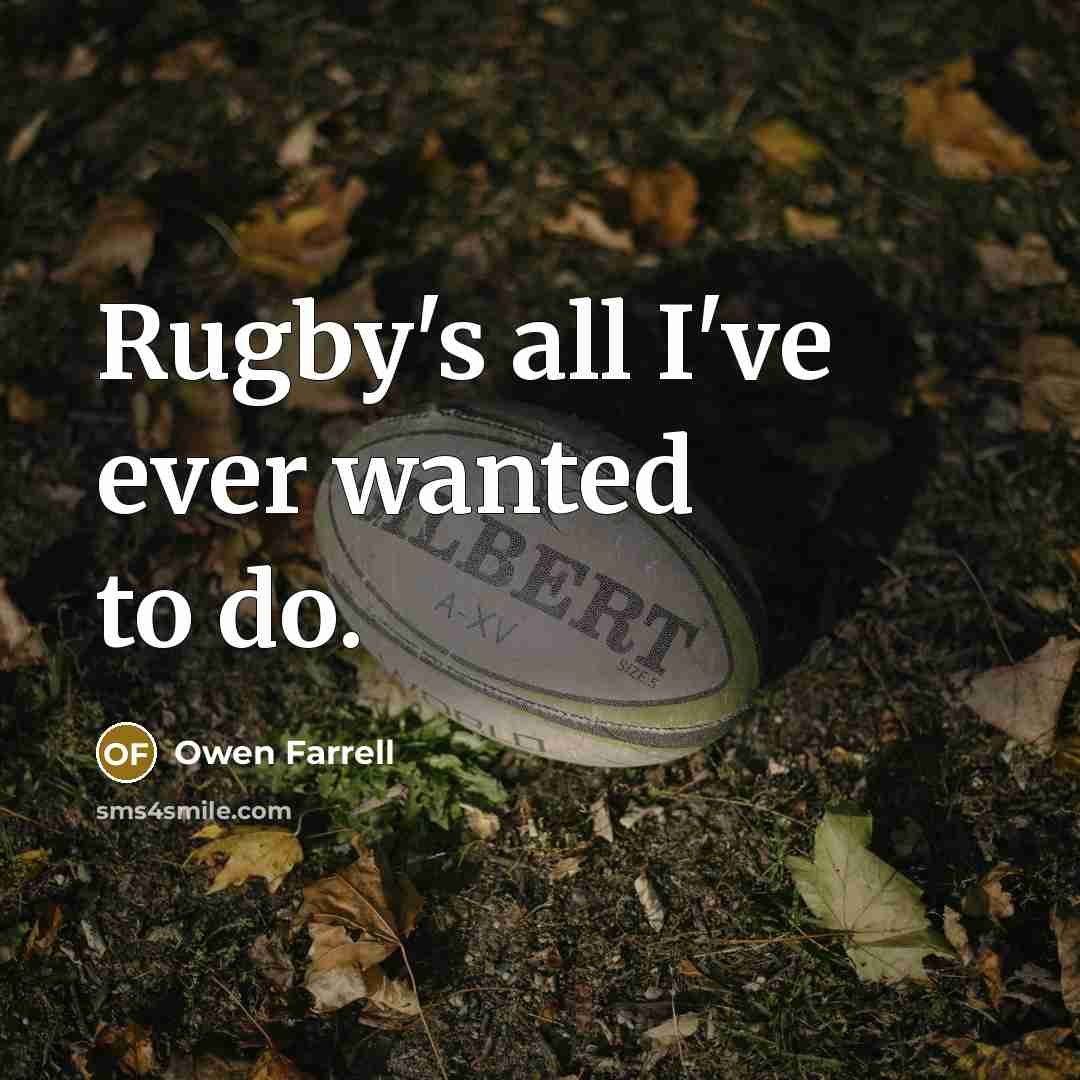 “Rugby's all I've ever wanted to do.…” quote by Owen Farrell