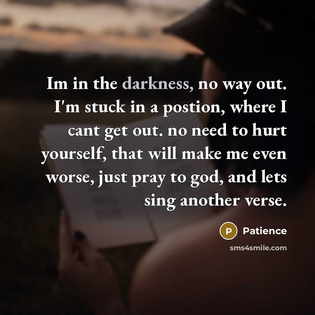 “Im in the darkness, no way out. I'm stuck in…” quote by Patience