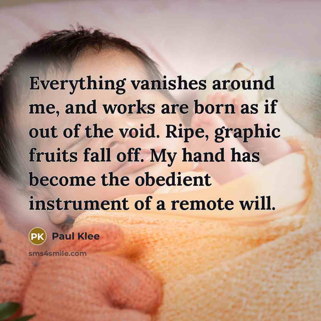 “Everything vanishes around me, and works are born as if…” quote by Paul Klee
