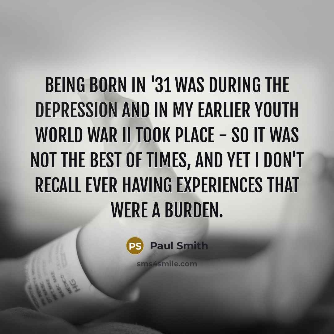 “Being born in '31 was during the Depression and in…” quote by Paul Smith