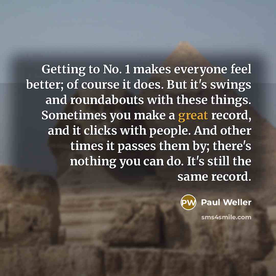 “Getting to No. 1 makes everyone feel better; of course…” quote by Paul Weller