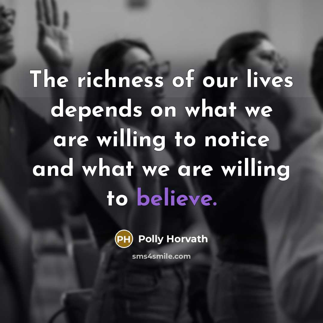 “The richness of our lives depends on what we are…” quote by Polly Horvath
