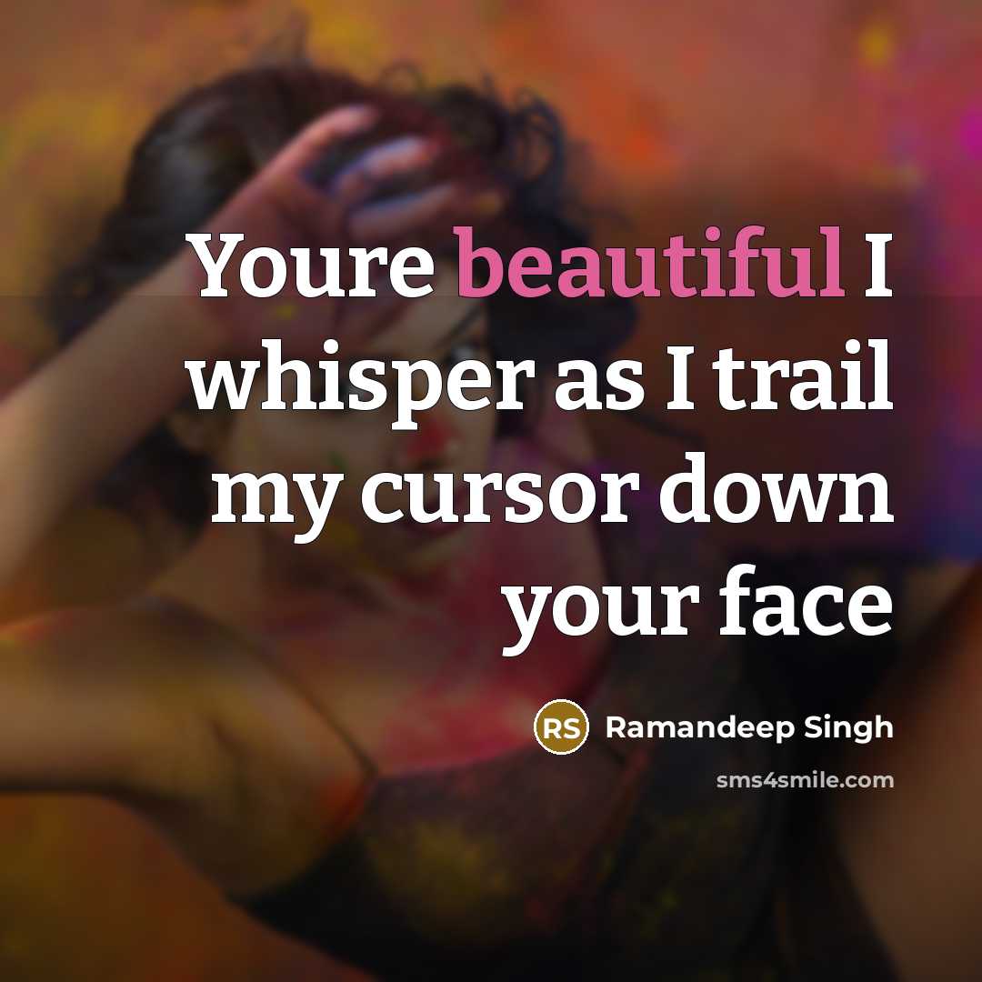 “Youre beautiful I whisper as I trail my cursor down…” quote by Ramandeep Singh