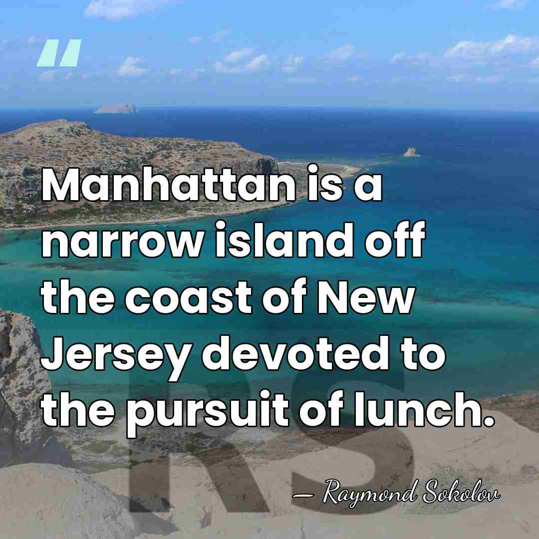 Manhattan is a narrow island off the coast of New Jersey devoted&hellip; - Raymond Sokolov