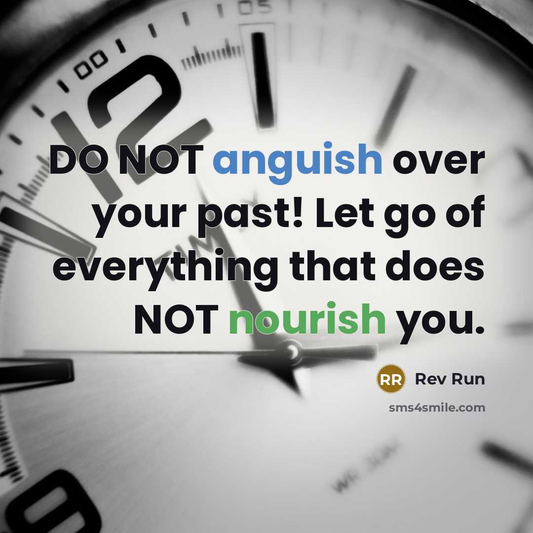“DO NOT anguish over your past! Let go of everything…” quote by Rev Run