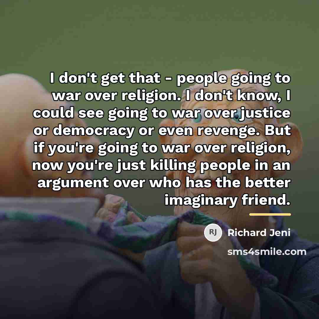 “I don't get that - people going to war over…” quote by Richard Jeni