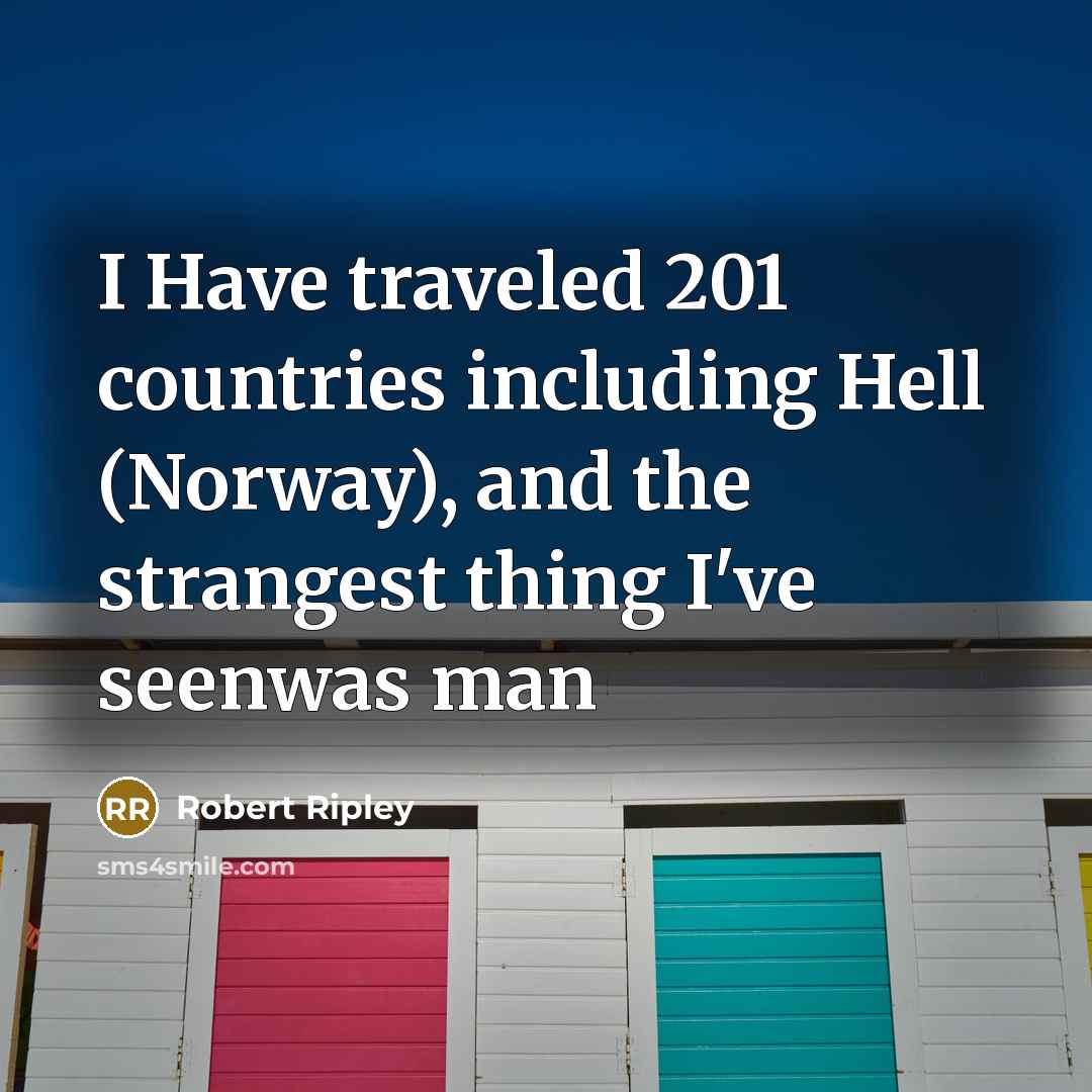 “I Have traveled 201 countries including Hell (Norway), and the…” quote by Robert Ripley